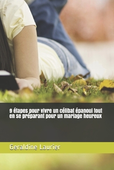 9 �tapes pour vivre un c�libat �panoui tout en se pr�parant pour un mariage heureux
