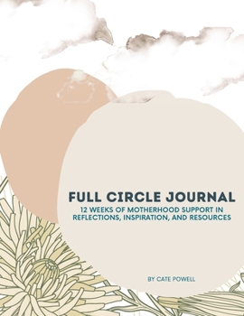 Paperback Full Circle Journal: 12 weeks of motherhood support in reflections, inspiration and resources Book