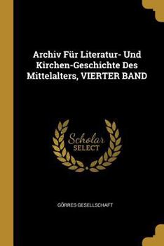 Paperback Archiv Für Literatur- Und Kirchen-Geschichte Des Mittelalters, VIERTER BAND [German] Book