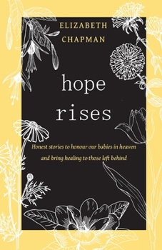 Paperback Hope Rises: Honest Stories to Honour Our Babies in Heaven and Bring Healing to Those Left Behind Book