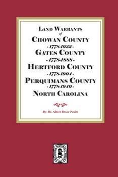 Abstracts of North Carolina Land Warrants for Chowan, Gates, Hertford and Perquimans Counties, 1778-1940