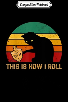 Composition Notebook: Vintage Hanukkah Black Cat This Is How I Roll Journal/Notebook Blank Lined Ruled 6x9 100 Pages