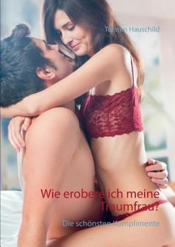 Paperback Wie erobere ich meine Traumfrau?: Die schönsten Komplimente [German] Book