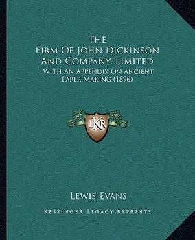 Paperback The Firm Of John Dickinson And Company, Limited: With An Appendix On Ancient Paper Making (1896) Book