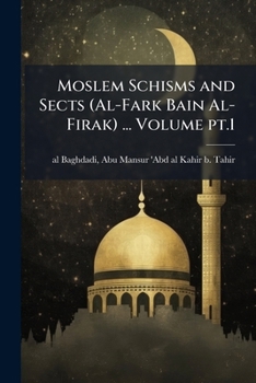 Paperback Moslem Schisms and Sects (Al-Fark Bain Al-Firak) ... Volume pt.1 Book
