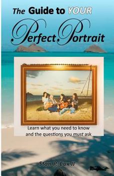Paperback The Guide To YOUR Perfect Portrait: Learn what you need to know and the questions you must ask Book