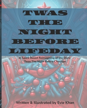 Twas the Night Before Lifeday: A Space Based Reimagining of the Story Twas The Night Before Chrismas