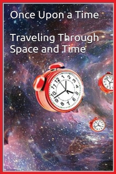 Paperback Once Upon a Time - Traveling Through Space and Time Book