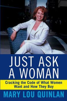Hardcover Just Ask a Woman: Cracking the Code of What Women Want and How They Buy Book