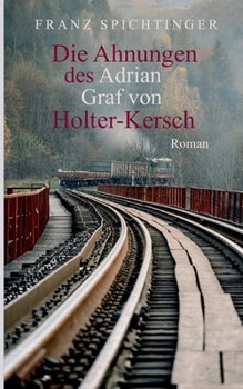 Paperback Die Ahnungen des Adrian Graf von Holter-Kersch: Roman [German] Book