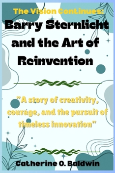 The Vision Continues: Barry Sternlicht and the Art of Reinvention: “A story of creativity, courage, and the pursuit of timeless innovation”