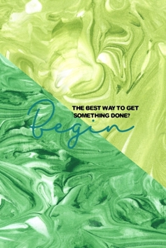 Paperback The Best Way To Get Something Done? Begin: All Purpose 6x9 Blank Lined Notebook Journal Way Better Than A Card Trendy Unique Gift Green Texture Procra Book