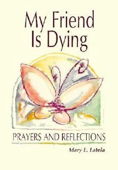 Paperback My Friend Is Dying: Prayers and Reflections Book