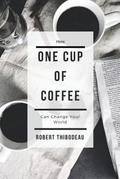 Paperback How One Cup of Coffee Can Change Your World Book