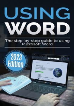 Paperback Using Microsoft Word - 2023 Edition: The Step-by-step Guide to Using Microsoft Word Book
