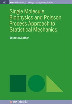 Paperback Single Molecule Biophysics and Poisson Process Approach to Statistical Mechanics Book