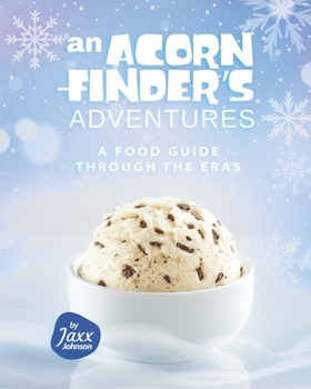 Paperback An Acorn-Finder's Adventures: A Food Guide through the Eras Book