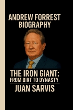 Paperback Andrew Forrest: The Iron Giant: From Dirt to Dynasty Book