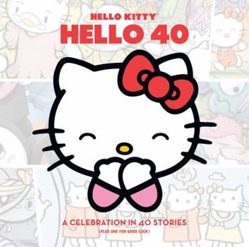 Hardcover Hello Kitty: Hello 40: A Celebration in 40 Stories (Plus One for Good Luck) Book