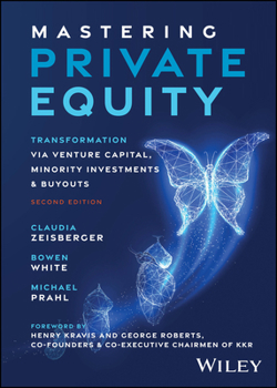 Hardcover Mastering Private Equity: Transformation Via Venture Capital, Minority Investments and Buyouts Book