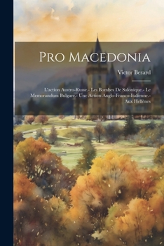Paperback Pro Macedonia: L'action austro-russe.- Les bombes de Salonique.- Le memorandum bulgare.- Une action anglo-franco-italienne.- Aux Hellènes [French] Book