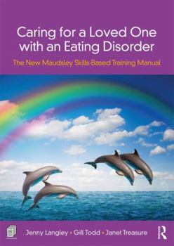 Paperback Caring for a Loved One with an Eating Disorder: The New Maudsley Skills-Based Training Manual Book