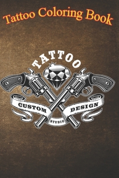 Tattoo Coloring Book: Studio Guns & Diamond Tattoo An Adult Coloring Book with Awesome, Sexy, and Relaxing Tattoo Designs for Men and Women