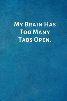 Paperback My Brain Has Too Many Tabs Open.: Office Lined Blank Notebook Journal with a funny saying on the outside Book