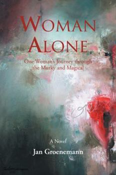 Hardcover Woman Alone: One Woman'S Journey Through the Murky and Magical Book