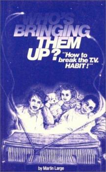 Paperback Who's Bringing Them Up?: Television and Child Development: How to Break the T.V. Habit Book