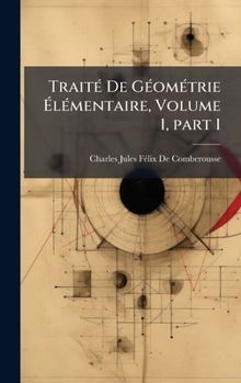 Hardcover TraitÃ(c) De GÃ(c)omÃ(c)trie ÃlÃ(c)mentaire, Volume 1, part 1 [French] Book