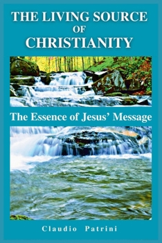 Paperback The Living Source of Christianity: The Essence of Jesus' Message Book