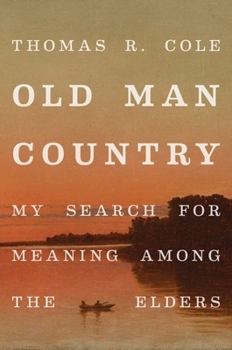 Hardcover Old Man Country: My Search for Meaning Among the Elders Book