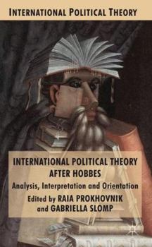 Hardcover International Political Theory After Hobbes: Analysis, Interpretation and Orientation Book