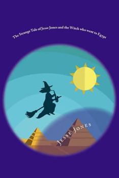 Paperback The Strange Tale of Jesse Jones and the Witch Who Went to Egypt Book