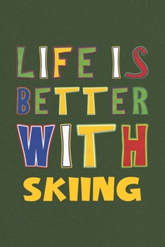 Paperback Life Is Better With Skiing: Skiing Lovers Funny Gifts Journal Lined Notebook 6x9 120 Pages Book