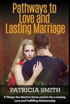 Paperback Pathways to Love and Lasting Marriage: 9 Things You Need to Know and Do for a Lasting Love and Fulfilling Relationship Book