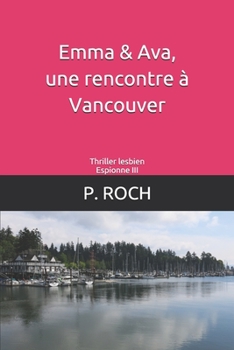 Paperback Emma & Ava, une rencontre à Vancouver: Thriller lesbien-Espionne III [French] Book