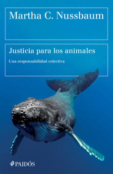 Justicia Para Los Animales: Nuestra Responsabilidad Colectiva / Justice for Animals: Our Collective Responsibility (Spanish Edition)