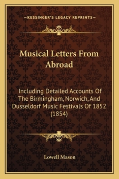 Paperback Musical Letters From Abroad: Including Detailed Accounts Of The Birmingham, Norwich, And Dusseldorf Music Festivals Of 1852 (1854) Book