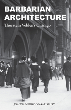 Paperback Barbarian Architecture: Thorstein Veblen's Chicago Book