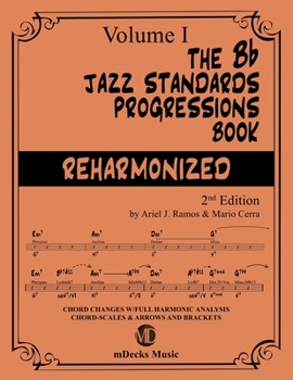 Paperback The Bb Jazz Standards Progressions Book Reharmonized Vol. 1: Chord Changes with full Harmonic Analysis, Chord-scales and Arrows & Brackets Book