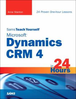Sams Teach Yourself Microsoft Dynamics CRM 4 in 24 Hours - Book  of the Sams Teach Yourself Series