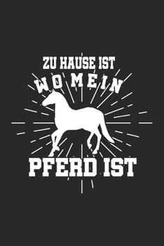 Zu Hause ist wo mein Pferd ist: Notizbuch/Tagebuch/Organizer/120 Karierte Seiten/ 6x9 Zoll (German Edition)