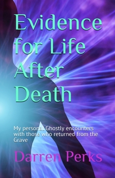 Paperback Evidence for Life After Death: My personal Ghostly encounters with those who returned from the Grave Book