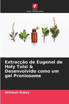 Paperback Extracção de Eugenol de Holy Tulsi & Desenvolvido como um gel Proniosome [Portuguese] Book