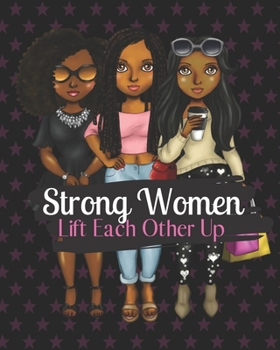 Paperback Strong Women Lift Each Other Up: Notebook for black, African American, and women of color to write in. 8x10 150 pages Book