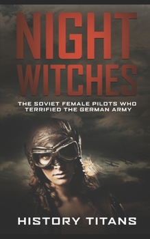 Paperback Night Witches: The Soviet Female Pilots Who Terrified The German Army Book