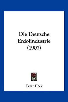 Paperback Die Deutsche Erdolindustrie (1907) [German] Book