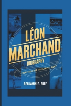 Paperback Léon Marchand Biography: From Toulouse to Olympic Glory Book